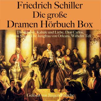 [German] - Friedrich Schiller: Die große Dramen Hörbuch Box: Die Räuber, Kabale und Liebe, Don Carlos, Maria Stuart, Die Jungfrau von Orleans, Wilhelm Tell