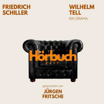 [German] - Wilhelm Tell. Ein Drama.: Hörbuchzeit: Klassiker der Weltliteratur