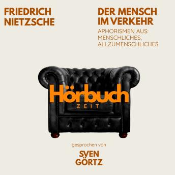 [German] - Der Mensch im Verkehr. Aphorismen aus: Menschliches, Allzumenschliches.: Hörbuchzeit: Klassiker der Weltliteratur
