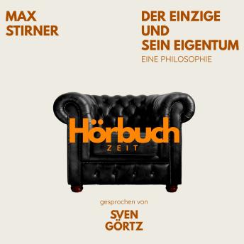 [German] - Der Einzige und sein Eigentum. Eine Philosophie.: Hörbuchzeit: Klassiker der Weltliteratur