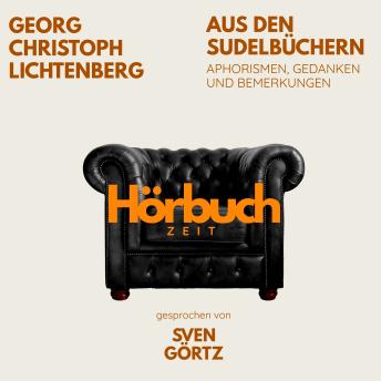 [German] - Aus den Sudelbüchern. Aphorismen, Gedanken und Bemerkungen.: Hörbuchzeit: Klassiker der Weltliteratur