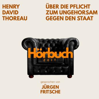 [German] - Über die Pflicht zum Ungehorsam gegen den Staat. Ein Essay.: Hörbuchzeit: Klassiker der Weltliteratur