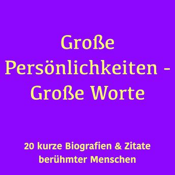 [German] - Große Persönlichkeiten – Große Worte: 20 kurze Biografien berühmter Menschen