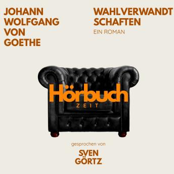 [German] - Wahlverwandtschaften. Ein Roman.: Hörbuchzeit: Klassiker der Weltliteratur