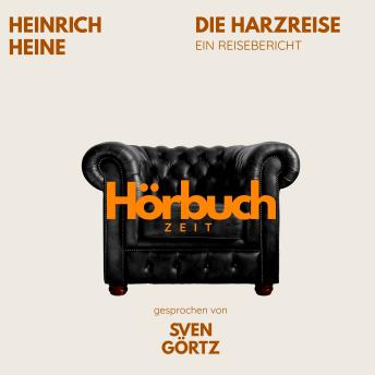 [German] - Die Harzreise. Ein Reisebericht.: Hörbuchzeit: Klassiker der Weltliteratur