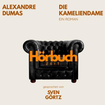 [German] - Die Kameliendame. Ein Roman.: Hörbuchzeit: Klassiker der Weltliteratur