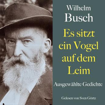 [German] - Wilhelm Busch: Es sitzt ein Vogel auf dem Leim: Ausgewählte Gedichte