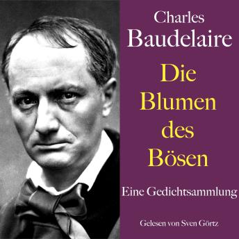 [German] - Charles Baudelaire: Die Blumen des Bösen: Eine Gedichtsammlung