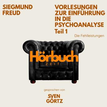 [German] - Vorlesungen zur Einführung in die Psychoanalyse. Teil 1: Die Fehlleistungen..: Hörbuchzeit: Klassiker der Weltliteratur
