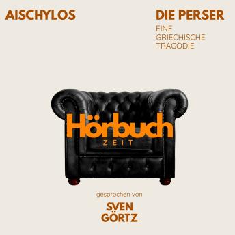 [German] - Die Perser. Eine griechische Tragödie.: Hörbuchzeit: Klassiker der Weltliteratur