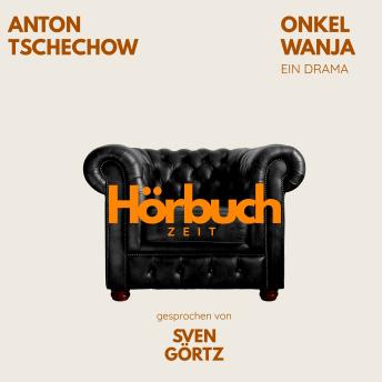 [German] - Onkel Wanja. Ein Drama.: Hörbuchzeit: Klassiker der Weltliteratur