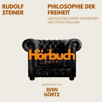 [German] - Philosophie der Freiheit. Grundzüge einer modernen Weltanschauung.: Hörbuchzeit: Klassiker der Weltliteratur