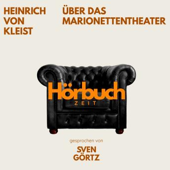 [German] - Über das Marionettentheater. Ein Grundlagenwerk der Kulturtheorie.: Hörbuchzeit: Klassiker der Weltliteratur