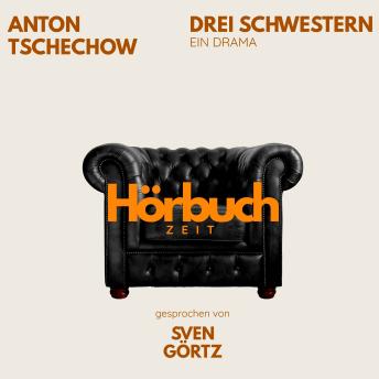[German] - Drei Schwestern. Ein Drama.: Hörbuchzeit: Klassiker der Weltliteratur