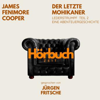 [German] - Der letzte Mohikaner. Lederstrumpf, Teil 2. Eine Abenteuergeschichte.: Hörbuchzeit: Klassiker der Weltliteratur