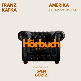 [German] - Amerika oder: Der Verschollene. Ein Roman-Fragment.: Hörbuchzeit: Klassiker der Weltliteratur
