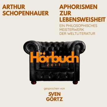 [German] - Aphorismen zur Lebensweisheit. Ein philosophisches Meisterwerk.: Hörbuchzeit: Klassiker der Weltliteratur