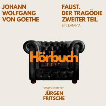 [German] - Faust. Der Tragödie Zweiter Teil. Ein Drama.: Hörbuchzeit: Klassiker der Weltliteratur