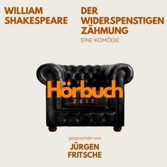 [German] - Der Widerspenstigen Zähmung. Eine Komödie.: Hörbuchzeit: Klassiker der Weltliteratur