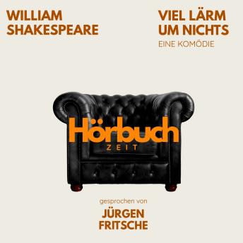 [German] - Viel Lärm um nichts. Eine Komödie.: Hörbuchzeit: Klassiker der Weltliteratur