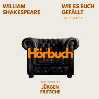 [German] - Wie es euch gefällt. Eine Komödie.: Hörbuchzeit: Klassiker der Weltliteratur