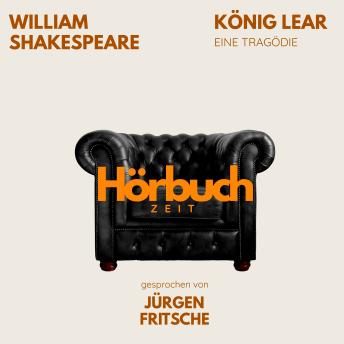 [German] - König Lear. Ein Drama.: Hörbuchzeit: Klassiker der Weltliteratur