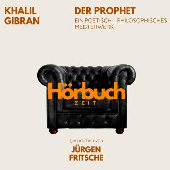 [German] - Der Prophet. Ein poetisch-philosophisches Meisterwerk.: Hörbuchzeit: Klassiker der Weltliteratur