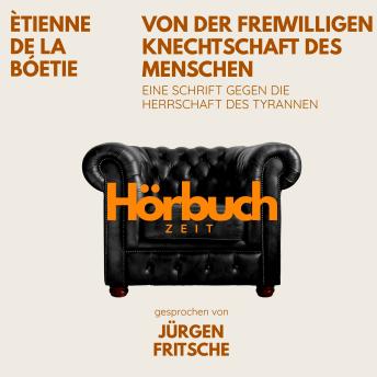 [German] - Von der freiwilligen Knechtschaft des Menschen. Eine Schrift gegen die Herrschaft des Tyrannen.: Hörbuchzeit: Klassiker der Weltliteratur