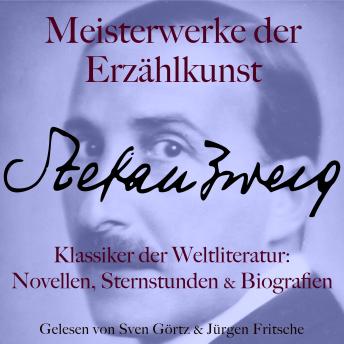[German] - Stefan Zweig: Meisterwerke der Erzählkunst: Klassiker der Weltliteratur: Novellen, Sternstunden und Biografien