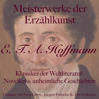 [German] - E. T. A. Hoffmann: Meisterwerke der Erzählkunst: Klassiker der Weltliteratur: Novellen und unheimliche Geschichten