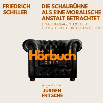[German] - Die Schaubühne als eine moralische Anstalt betrachtet. Ein Grundlagentext der deutschen Literaturgeschichte.: Hörbuchzeit: Klassiker der Weltliteratur