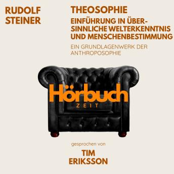 [German] - Theosophie – Einführung in übersinnliche Welterkenntnis und Menschenbestimmung. Ein Grundlagenwerk der Anthroposophie.: Hörbuchzeit: Klassiker der Weltliteratur
