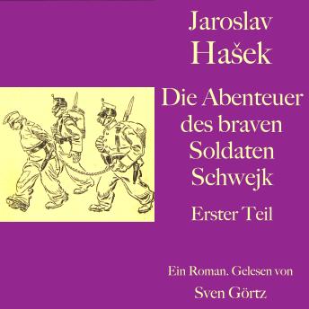 [German] - Jaroslav Hašek: Die Abenteuer des braven Soldaten Schwejk. Erster Teil: Ein Roman. Ungekürzt gelesen.
