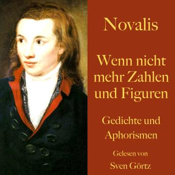 [German] - Novalis: Wenn nicht mehr Zahlen und Figuren: Gedichte und Aphorismen