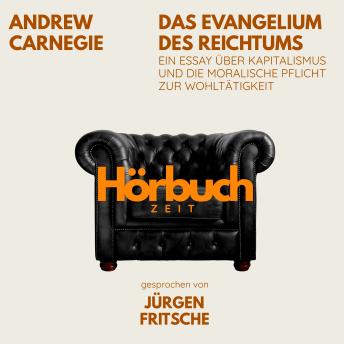 [German] - Das Evangelium des Reichtums. Ein Essay über Kapitalismus und die moralische Pflicht zur Wohltätigkeit.: Hörbuchzeit: Klassiker der Weltliteratur