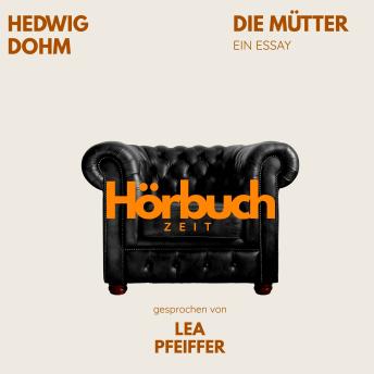 [German] - Die Mütter. Ein Essay.: Hörbuchzeit: Klassiker der Weltliteratur