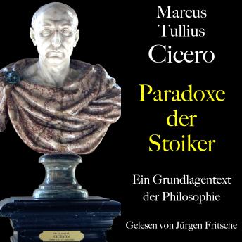 [German] - Marcus Tullius Cicero: Paradoxe der Stoiker: Ein Grundlagentext der Philosophie