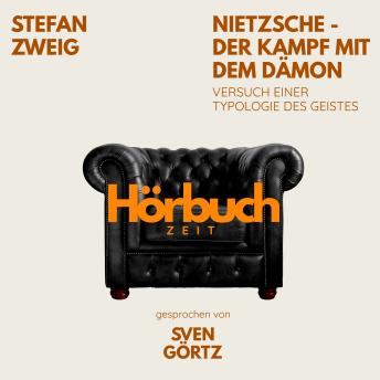 [German] - Nietzsche – Der Kampf mit dem Dämon. Versuch einer Typologie des Geistes.: Hörbuchzeit: Klassiker der Weltliteratur