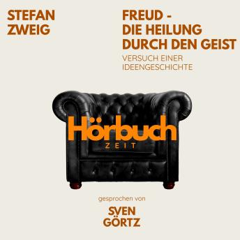 [German] - Freud – Die Heilung durch den Geist. Versuch einer Ideengeschichte.: Hörbuchzeit: Klassiker der Weltliteratur