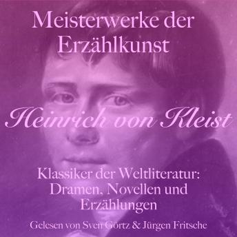 [German] - Heinrich von Kleist: Meisterwerke der Erzählkunst: Klassiker der Weltliteratur: Dramen, Novellen und Erzählungen