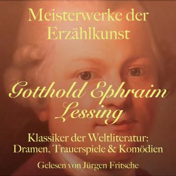 [German] - Gotthold Ephraim Lessing: Meisterwerke der Erzählkunst: Klassiker der Weltliteratur: Dramen, Trauerspiele und Komödien