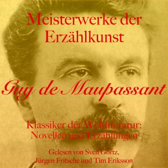 [German] - Guy de Maupassant: Meisterwerke der Erzählkunst: Klassiker der Weltliteratur: Novellen und Erzählungen