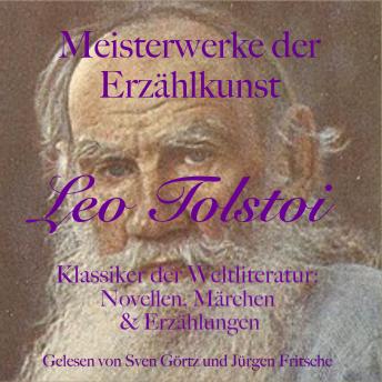 [German] - Leo Tolstoi: Meisterwerke der Erzählkunst: Klassiker der Weltliteratur: Novellen, Märchen und Erzählungen
