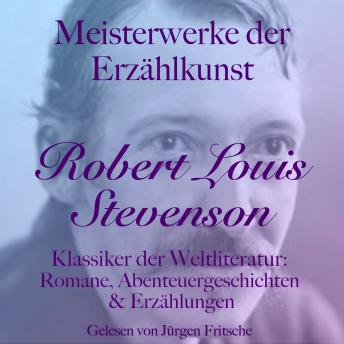 [German] - Robert Louis Stevenson: Meisterwerke der Erzählkunst: Klassiker der Weltliteratur: Romane, Abenteuergeschichten und Erzählungen