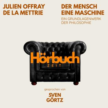 [German] - Der Mensch eine Maschine. Ein Grundlagenwerk der Philosophie.: Hörbuchzeit: Klassiker der Weltliteratur