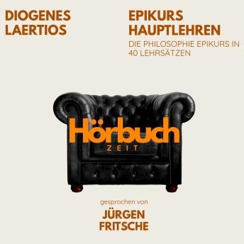 [German] - Epikurs Hauptlehren. Die Philosophie Epikurs in 40 Lehrsätzen.: Hörbuchzeit: Klassiker der Weltliteratur