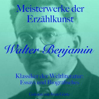 [German] - Walter Benjamin: Meisterwerke der Erzählkunst: Klassiker der Weltliteratur: Essays und Biografisches
