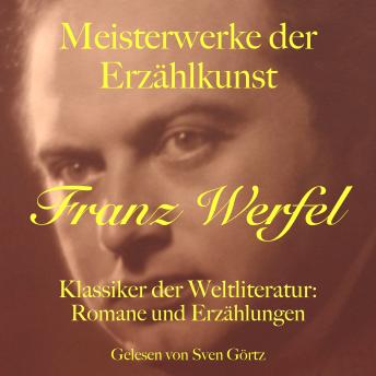 [German] - Franz Werfel: Meisterwerke der Erzählkunst: Klassiker der Weltliteratur: Romane und Erzählungen