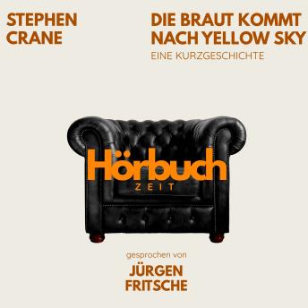 [German] - Die Braut kommt nach Yellow Sky. Eine Kurzgeschichte aus dem Wilden Westen.: Hörbuchzeit: Klassiker der Weltliteratur