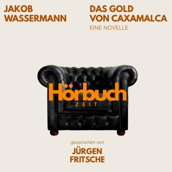 [German] - Das Gold von Caxamalca. Eine Novelle.: Hörbuchzeit: Klassiker der Weltliteratur